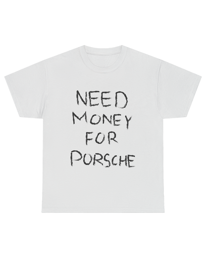 NEED MONEY FOR PORSCHE TEE (FRONT)