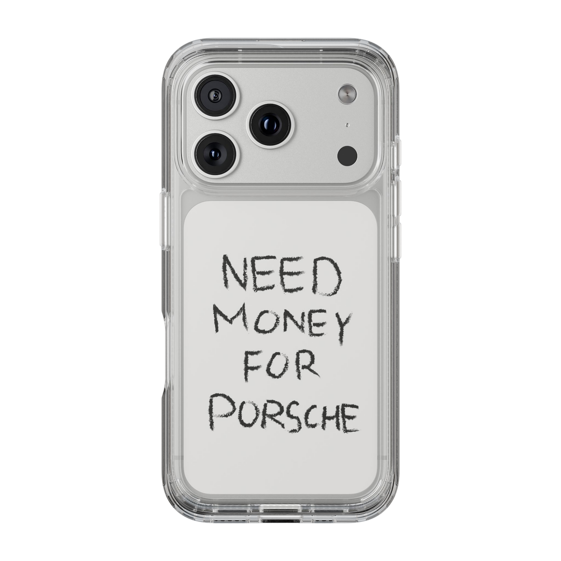 NEED MONEY FOR PORSCHE IPHONE CASE
